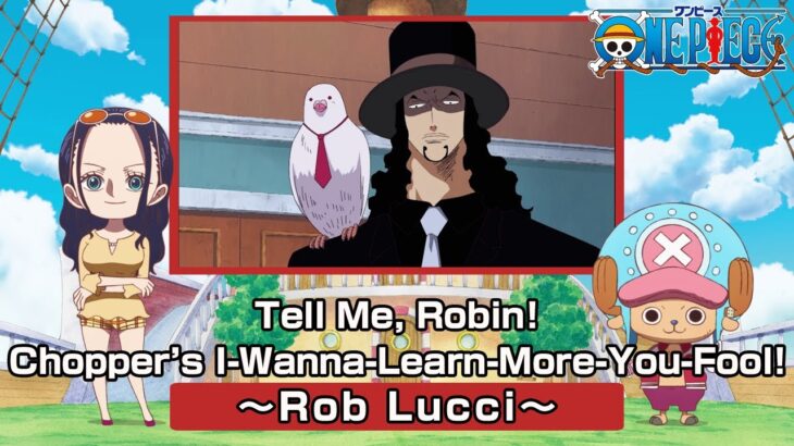 Tell Me, Robin! Chopper’s I-Wanna-Learn-More-You-Fool! 〜Rob Lucci〜