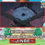 Tell Me, Robin! Chopper’s I-Wanna-Learn-More-You-Fool! 〜JINBE〜
